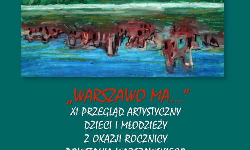 XI edycja Przeglądu artystycznego dzieci i młodzieży z okazji rocznicy Powstania Warszawskiego „WARSZAWO MA…”