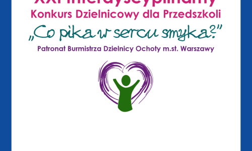 XXI Interdyscyplinarny Konkurs Dzielnicowy dla Przedszkoli „Co pika w sercu smyka?”